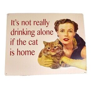 It's Not Drinking Alone If The Cat Is Home Tin Sign She Shed Decor 12"x15"